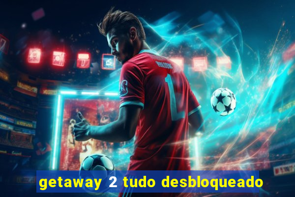 getaway 2 tudo desbloqueado